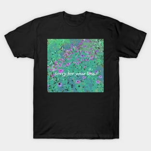 Sorry for your loss, Sympathy greeting card, field of flowers T-Shirt